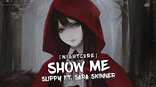 Nightcore - Show Me (Slippy ft. Sara Skinner) (Lyrics)