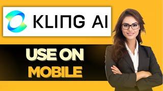 HOW TO USE KLING AI ON MOBILE - BEST METHOD