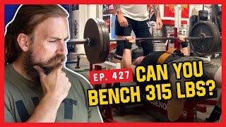 Is a 315 Pound Bench Press Realistic? - Massenomics Podcast #427