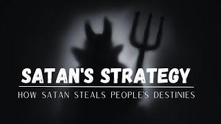 SATAN’S STRATEGY | How Satan Steals Peoples Destinies