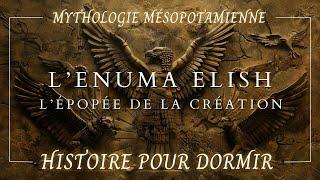 L'Enuma Elish, l'Épopée de la Création : Histoire pour Dormir & Mythologie Mésopotamienne | ASMR