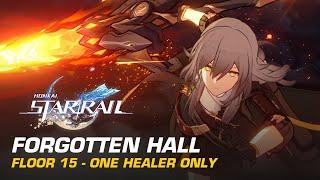 One Healer Only - Forgotten Hall Floor 15 Clear | Fire Trailblazer Showcase | Honkai: Star Rail