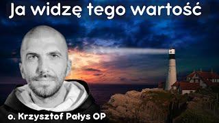 Ja widzę tego wartość. o. Krzysztof Pałys OP