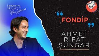 Ahmet Rıfat Şungar ile Fondip | İbrahim Selim ile Bu Gece