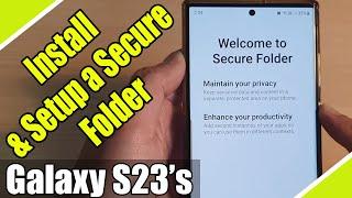 Galaxy S23's: How to Install & Setup a SECURE FOLDER