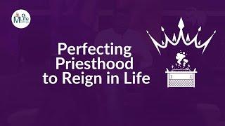 Perfecting Priesthood to Reign in Life || Life Feast || November 20th, 2024