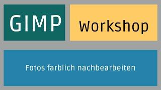 Gimp - Workshop: Fotos farblich nachbearbeiten