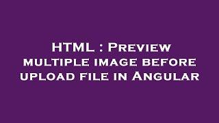 HTML : Preview multiple image before upload file in Angular