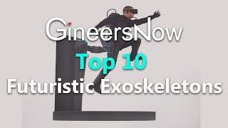 Top 10 Futuristic Exoskeletons - GineersNow TV