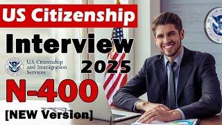 N-400 US Citizenship Interview and Test | Naturalization Interview Mock Interview 2025 [NEW Version]