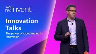 AWS re:Invent 2023 - The power of cloud network innovation (NET208)