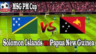 Live Football Solomon Islands vs Papua New Guinea ll Live MSG PM Cup