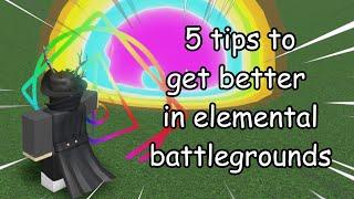 5 tips to make you BETTER in Elemental Battlegrounds