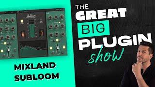 Mixland Subloom | The Great Big Plugin Show Live