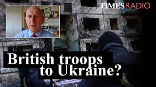 Should we send British troops to fight in Ukraine? | John Healey