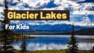 What is a Glacier Lake Explanation For kids? | How are glacier Lakes formed | Geography For Kids