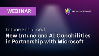 Intune Enhanced: New Intune and AI Capabilities in Partnership with Microsoft