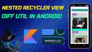 Advanced Android Recycler View: Exploring DiffUtil and Nested Recycler View