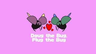 Doug The Bug, Flug The Bug (I Lava You)