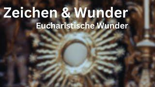 Zeichen und Wunder - Eucharistische Wunder