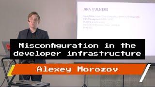 Alexey Morozov — Misconfiguration in the developer infrastructure