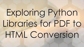 Exploring Python Libraries for PDF to HTML Conversion