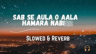 Sab Se Aula o Aala Hamara Nabi ﷺ 🫀(Slowed & Reverb)|