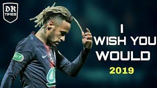 Neymar.Jr • I WISH YOU WOULD • Beth Thorton • sublime skills and goals 2019 HD