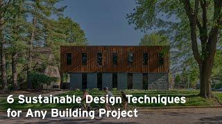 6 Sustainable Design Techniques for Any Building Project