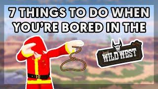 7 Things to Do When You're Bored in The Wild West