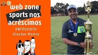 ENTREVISTA COM GLAUBER RAMOS - Técnico da S.E Gama | Web Zone Sports nos Acréscimos