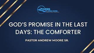 God’s Promise in the Last Days: The Comforter | Pastor Andrew Moore Sr.