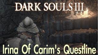 Dark Souls 3 - Irina's Questline GOOD & BAD ENDING (FULL NPC QUEST WALKTHROUGH w/ COMMENTARY)