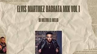 ELVIS MARTINEZ BACHATA MIX VOL 1 DJ MELVIN EL MELLO