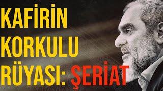 KAFİRİN KORKULU RÜYASI: ŞERİAT | Nureddin Yıldız