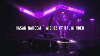 Hasan Raheem - Wishes ft Talwiinder [48000 Hz]