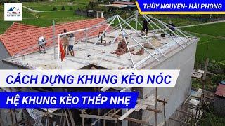 Cách Lắp Dựng Khung Kèo Nóc Hệ Khung Kèo Thép Nhẹ | Thi Công Mái Ngói Tại Hải Phòng