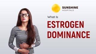 Hormonal imbalance? It Might Be Estrogen Dominance | Sunshine Hsopitals