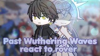 past Wuthering Waves react to rover || WuWa