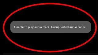 How To Fix Unable To Play Audio Track. Unsupported Audio Codec -  Android & ios