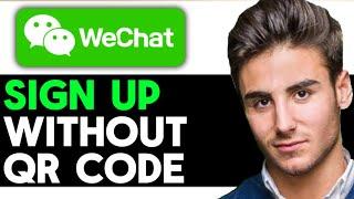 UPDATED 2024! How To Sign Up For WeChat Without Scanning QR Code