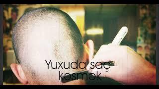 Yuxuda saç kəsmək nə deməkdir ? #yuxuyozmalar