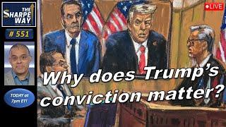 Sharpe Way No. 551! ​Why does Trump's conviction and sentence matter? LIVE Discussion!