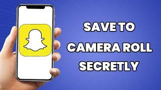 How To Save To Camera Roll On Snapchat Without Them Knowing 2023