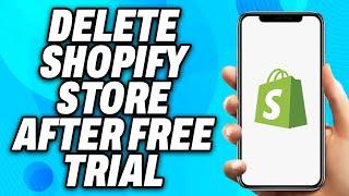 How to Delete Shopify Store After Free Trial (2024) - Easy Fix