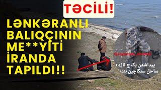 İran Sahillərində Tapılan Naməlum Meyit Lənkəranlı Balıqçı Ola bilərmi?