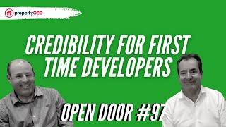 Credibility For First Time Developers - propertyCEO Open Door #97