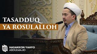 Tasadduq ya Rosulalloh | Hasanxon Yahyo Abdulmajid