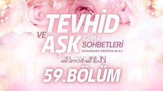 Cuma Sohbetleri Tevhid ve Aşk  (59. Bölüm) - Muhammed Hüseyin (R.A.