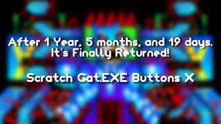 [I'm Finally Back from not uploading for 1 year & 3 months] Scratch Cat.EXE Buttons X (Read Desc)